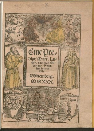 Eine Predigt, Mart. Luther, das man kinder zur Schulen halten solle : Wittemberg. MDXXX.