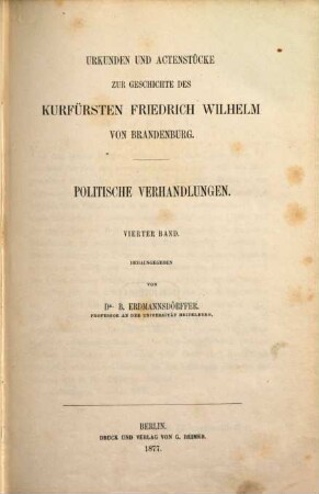 Urkunden und Actenstücke zur Geschichte des Kurfürsten Friedrich Wilhelm von Brandenburg, 7. Politische Verhandlungen ; Bd. 4