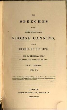 The speeches of the right honourable George Canning : with a memoir of his life ; in six volumes. 3. (1828). - 543 S.