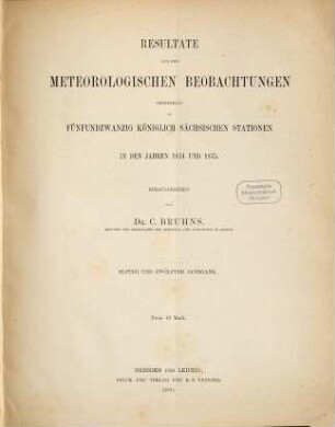 Resultate aus den meteorologischen Beobachtungen, angestellt an fünfundzwanzig königlich sächsischen Stationen in den Jahren .... 11/12. 1874/75 (1880)