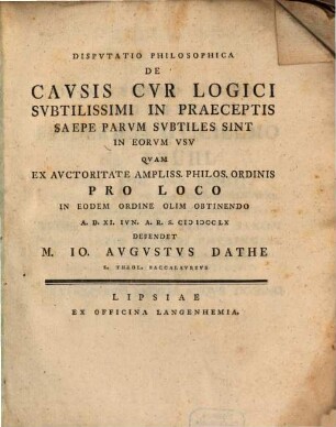 Dispvtatio Philosophica De Cavsis, Cvr Logici Svbtilissimi In Praeceptis Saepe Parvm Svbtiles Sint In Eorvm Vsv