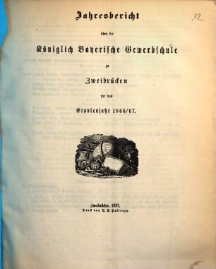 Jahresbericht über die Königlich Bayerische Gewerbschule zu Zweibrücken : für das Studienjahr .... 1866/67 (1867)