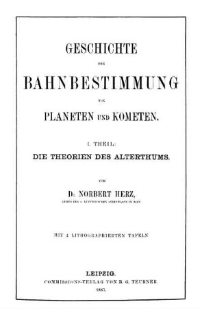 Theil 1: Geschichte der Bahnbestimmung von Planeten und Kometen. 1. Theil