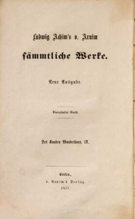 Des Knaben Wunderhorn : alte deutsche Lieder, 4. Mit Registern über sämmtliche Werke der ersten und letzten Ausgabe