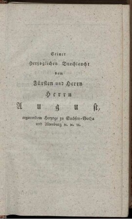 Seiner Herzoglichen Durchlaucht dem Fürsten und Herrn Herrn August, regierendem Herzoge zu Sachsen-Gotha und Altenburg