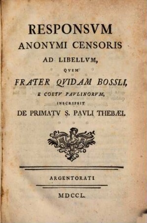 Responsum anonymi Censoris ad Libellum, quem frater quidam Bossli, e coetu Paulinorum, inscripsit de Primatu S. Pauli Thebaei