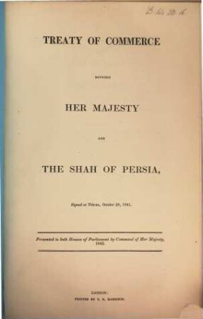 Treaty of commerce between her Majesty and the Shah of Persia : signed at Tehran, October 28, 1841