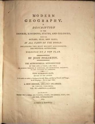 Modern geography : A description of the Empires, Kingdoms, states and colonies with the Oceans, seas and isles in all parts of the world ; Digested on a new plan ; With numerous maps, 3