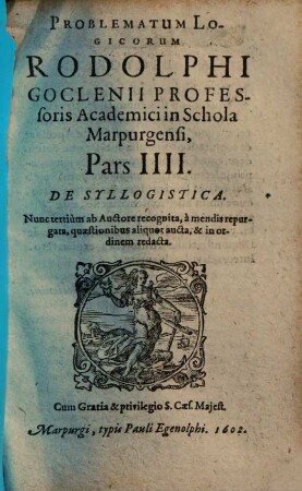 Problematum Logicorum Rodolphi Goclenii ... Pars .... 4, De Syllogistica