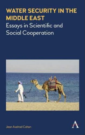 Water Security in the Middle East : Essays in Scientific and Social Cooperation