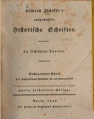 Heinrich Zschokke's ausgewählte historische Schriften : in sechzehn Theilen. 16, Des Schweizerlands Geschichte für das Schweizervolk