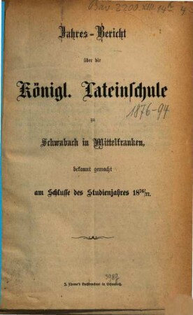 Jahres-Bericht der Königlichen Latein-Schule zu Schwabach. 1876/77