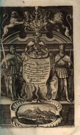 Topographia vnd Eigentliche Beschreibung der Vornembsten Stäte, Schlösser auch anderer Plätze vnd Örter in denen Hertzogthümer[n] Braunschweig vnd Lüneburg, vnd denen dazu gehörende[n] Grafschafften Herrschafften vnd Landen