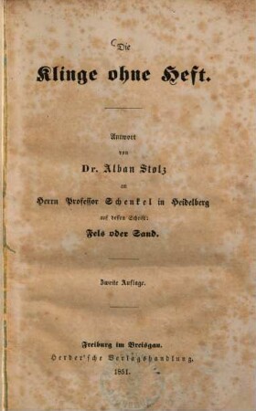 Die Klinge ohne Heft : Antwort von Dr. Alban Stolz an Herrn Professor Schenkel in Heidelberg auf dessen Schrift: Fels oder Sand