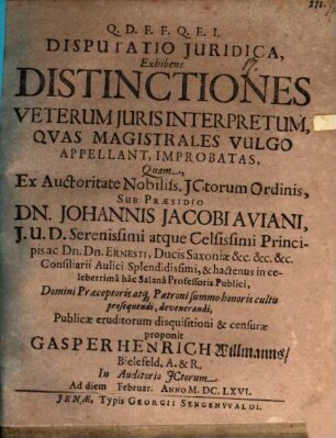Disp. iur. exhibens distinctiones veterum iuris interpretum quas magistrales vulgo appellant, improbatas