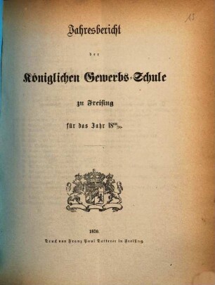 Jahresbericht der Königlichen Gewerbsschule und der Gewerblichen Fortbildungsschule zu Freising : für das Jahr ... 1869/70 (1870)