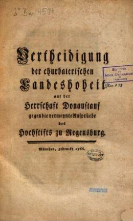 Vertheidigung der churbaierischen Landeshoheit auf der Herrschaft Donaustauf gegen die vermeynte Ansprüche des Hochstifts zu Regensburg