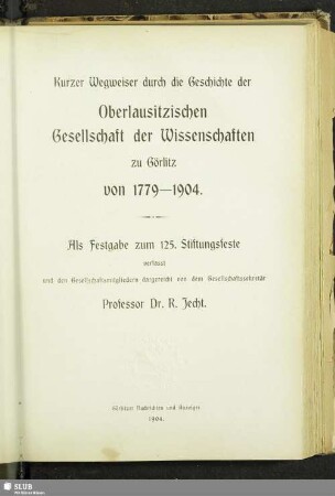Kurzer Wegweiser durch die Geschichte der Oberlausitzischen Gesellschaft der Wissenschaften zu Görlitz von 1779-1904