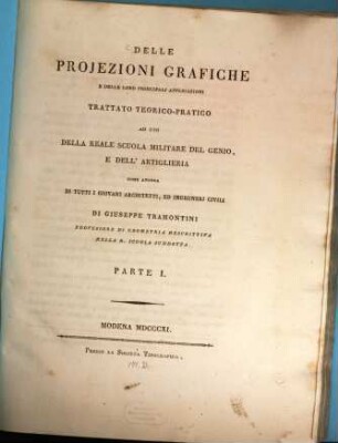 Delle projezioni grafiche e delle loro principali applicazioni trattato teorico-pratico ad uso della reale scuola militare del genio e dell'artiglieria, 1