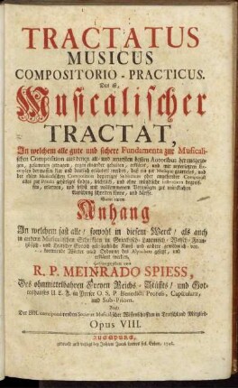 Tractatus Musicus Compositorio-Practicus, Das ist, Musikalischer Traktat, In welchem alle gute und sichere Fundamenta zur Musicalischen Composition aus den alt- und neuesten besten Autoribus herausgezogen, zusammen getragen, gegen einander gehalten ... Samt einem Anhang In welchem fast alle, sowohl in diesem Werck, als auch in andern ... Opus VIII