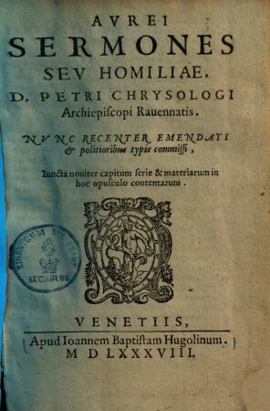 Aurei sermones seu homiliae, D. Petri Chrysologi archiepiscopi Ravennatis