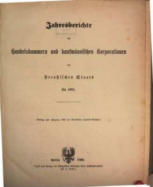 Jahresberichte der Handelskammern und kaufmännischen Korporationen des preußischen Staats, 1865