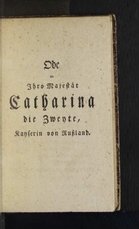 Ode an Ihro Majestät Catharina die Zweyte, Kayserin von Rußland.