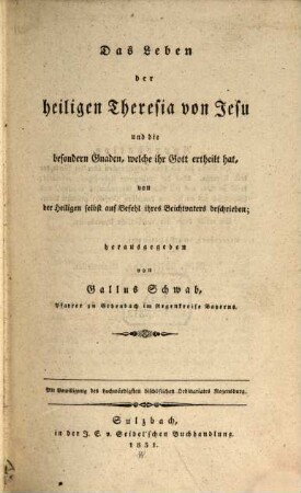 Die sämmtlichen Schriften der heiligen Theresia von Jesu, 1. Das Leben der heiligen Theresia von Jesu und die besondern Gnaden, welche ihr Gott ertheilt hat