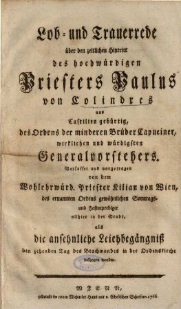 Lob- und Trauerrede über den zeitlichen Hintritt des hochwürdigen Priesters Paulus von Colindres aus Castilien gebürtig, des Ordens der minderen Brüder Capuciner, wirklichen und würdigsten Generalvorstehers