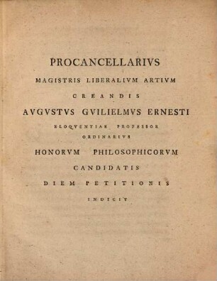Procancellarius magistris liberalium artium creandis Augustus Guilielmus Ernesti ... honorum philosophicorum candidatis diem petitionis indicit : [Inest supplementum secundum catalogi scriptorum Camerarianorum Fabriciani]