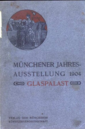 Offizieller Katalog der Münchener Jahresausstellung 1904 im kgl. Glaspalast