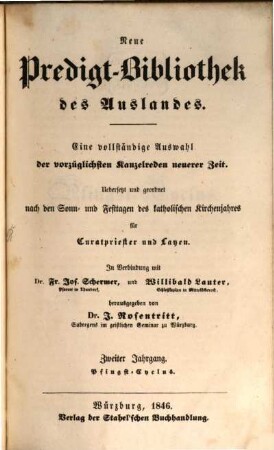 Neue Predigt-Bibliothek des Auslandes : eine vollständige Auswahl der vorzüglichsten Kanzelreden neuerer Zeit ; uebersetzt und geordnet nach den Sonn- und Festtagen des katholischen Kirchenjahres für Curatpriester und Layen. 1846, Lfg. 4 - 6 = Jg. 2