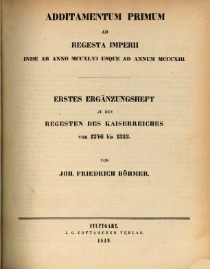 Regesta imperii : = Additamentum primum ad regesta imperii inde ab anno MCCXLVI usque ad annum MCCCXIII, 2,[2]. Erstes Ergänzungsheft zu den Regesten des Kaiserreiches von 1246 bis 1313