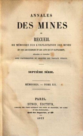 Annales des mines. Mémoires : ou recueil de mémoires sur l'exploitation des mines et sur les sciences qui s'y rapportent. 12, 12. 1877