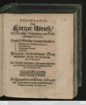 Delineatio, Oder Kurtzer Abrieß/ Der Grossen/ Deutlichen/ und Vollständigen Refutation : Darin[n] D. Matthiae Hoens Schrifften: 1. Büchlein von 17. Articuln/ Editionis 5. 2. Verantwortung. 3. Nochmaliger Beweiß. 4. Triumph. Pünctlich/ durch und durch/ Gantz außführlich ... widerleget werden