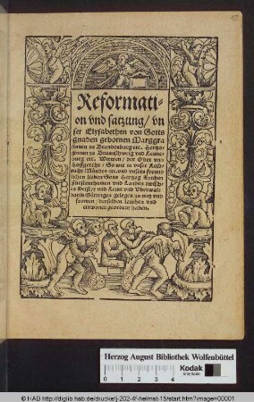 Reformati-||on vnd satzung/ vn||ser Elysabethen von Gotts|| gnaden gebornen Marggra||finnen zu Brandenburg etc. Hertzo-||ginnen zu Braunschweig vnd Leune-||burg etc. Witwen/ der Ober vnd|| Hoffgericht/ So wir in vnser Leib-||zucht Münden etc. vnd vnsers freund||lichen lieben Sons Hertzog Erichen|| Fürstenthumen vnd Landen zwisch-||en Deister vnd Leine vnd Vberwalt/|| darin Göttingen gelegen/ zu nutz vnd|| fromen/ derselben leuthen vnd|| einwoner geordent haben.