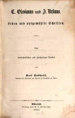 C. Olevianus und Z. Ursinus : Leben und ausgewählte Schriften