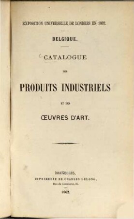 Catalogue des produits industriels et des oeuvres d'art : Exposition universelle de Londres en 1862. Belgique