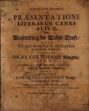 Disputatio Juridica De Praesentatione Literarum Cambialium : = Von Präsentirung der Wechsel-Briefe