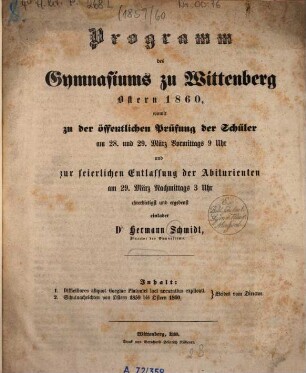 Programm des Gymnasiums zu Wittenberg : womit zu d. öffentl. Prüfung d. Schüler am ... u. zur feierl. Entlassung d. Abiturienten am ... ehrerbietigst u. ergebenst einladet ..., 1859/60