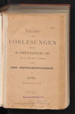 SS 1883: Verzeichnis Der Vorlesungen Welche Im Sommerhalbjahr 1883 Vom 15. April Bis 15. August An Der Königl. Christian-Albrechts-Universität Zu Kiel Gehalten Werden Sollen