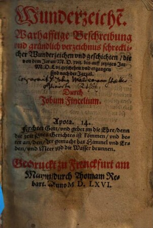 Wunderzeichen : Warhafftige Beschreibung vnd gründlich verzeichnus schrecklicher Wunderzeichen vnd geschichten, die von dem Jar an M.D.XVII. biß auff yetziges Jar M.D.LVI. geschehen vnd ergangen sind nach der Jarzal, 1.