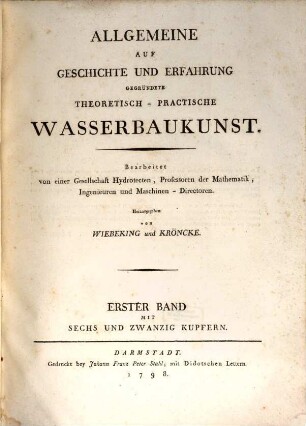 Allgemeine Auf Geschichte Und Erfahrung Gegründete Theoretisch-Practische Wasserbaukunst, Erster Band : Mit Sechs Und Zwanzig Kupfern