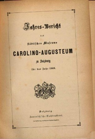 Jahres-Bericht des Städtischen Museums Carolino Augusteum zu Salzburg : für d. Jahr ..., 1868