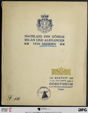 Nachlass der Könige Milan und Alexander von Serbien : Auktion 10. - 16. Oktober 1905 im Dorotheum, K. K. Versteigerungsamt Wien