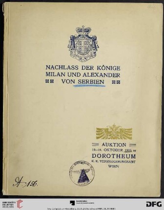 Nachlass der Könige Milan und Alexander von Serbien : Auktion 10. - 16. Oktober 1905 im Dorotheum, K. K. Versteigerungsamt Wien