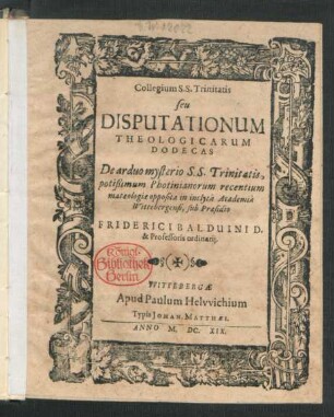 Collegium S.S. Trinitatis seu Disputationum Theologicarum Dodecas : De arduo mysterio S.S. Trinitatis, potißimum Photinianorum recentium mataeologiae opposita
