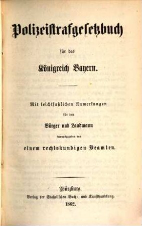 Polizeistrafgesetzbuch für das Königreich Bayern : Mit leichtfaßlichen Anmerkungen. (Nebst) Anhang. Ein ausführliches Sachregister enthaltend