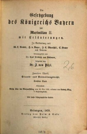 Die Gesetzgebung des Königreichs Bayern seit Maximilian II. : mit Erläuterungen. 2,6, Staats- und Verwaltungsrecht ; Bd. 6