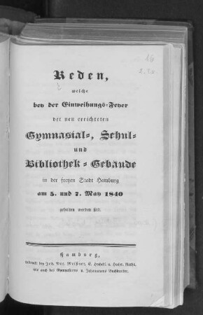 Reden, welche bey der Einweihungs-Feyer der neu errichteten Gymnasial-, Schul- und Bibliothek-Gebäude in der freyen Stadt Hamburg am 5. und 7. May 1840 gehalten worden sind